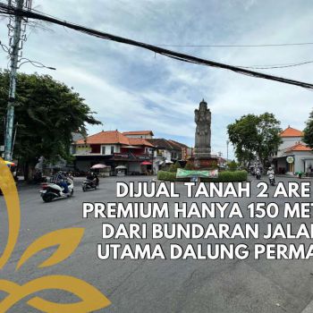 Dijual Tanah 2 Are Premium 150 Meter Dari Bundaran Jalan Dalung Permai