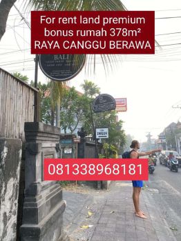 Rent tanah premium bonus rumah 378m2 raya canggu berawa arah pantai